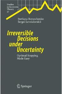 Irreversible Decisions Under Uncertainty