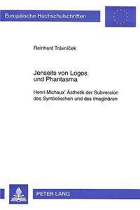 Jenseits von Logos und Phantasma: Henri Michaux' Aesthetik Der Subversion Des Symbolischen Und Des Imaginaeren