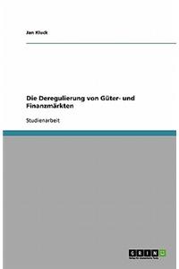 Die Deregulierung von Güter- und Finanzmärkten