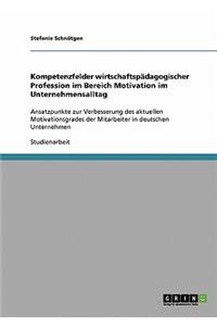 Kompetenzfelder wirtschaftspädagogischer Profession im Bereich Motivation im Unternehmensalltag