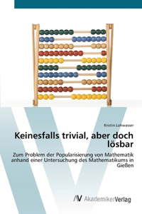 Keinesfalls trivial, aber doch lösbar