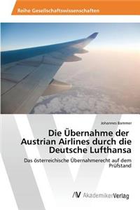 Die Übernahme der Austrian Airlines durch die Deutsche Lufthansa