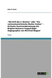 Winihilf des 3. Reiches oder Die nationalsozialistische Mutter Gottes - Kritische Auseinandersetzung mit Brigitte Hamanns fragwürdiger Hagiographie von Winifred Wagner