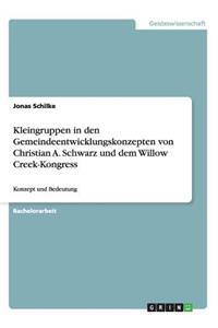 Kleingruppen in den Gemeindeentwicklungskonzepten von Christian A. Schwarz und dem Willow Creek-Kongress