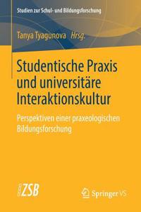 Studentische PRAXIS Und Universitäre Interaktionskultur