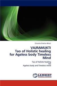 VAJRAMUKTI Tao of Holistic healing for Ageless body Timeless Mind
