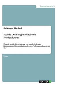 Soziale Ordnung und hybride Heldenfiguren: Über die soziale Wertschätzung von wunderheilenden Zimmermannssöhnen, miliardenschweren Fledermausmännern und Co.