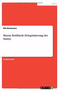 Murray Rothbards Delegitimierung des Staates
