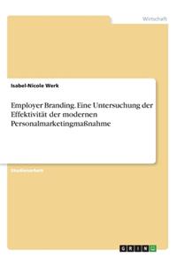 Employer Branding. Eine Untersuchung der Effektivität der modernen Personalmarketingmaßnahme