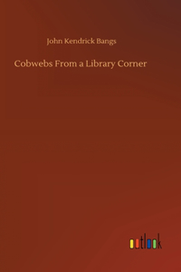 Cobwebs From a Library Corner