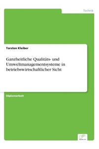 Ganzheitliche Qualitäts- und Umweltmanagementsysteme in betriebswirtschaftlicher Sicht