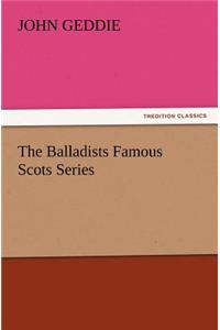 The Balladists Famous Scots Series