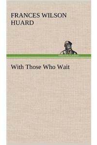 With Those Who Wait