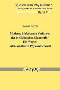 Moderne Bildgebende Verfahren Der Medizinischen Diagnostik - Ein Weg Zu Interessanterem Physikunterricht