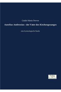 Aurelius Ambrosius - der Vater des Kirchengesanges