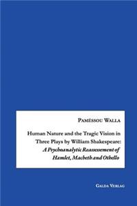 Human Nature and the Tragic Vision in Three Plays by William Shakespeare