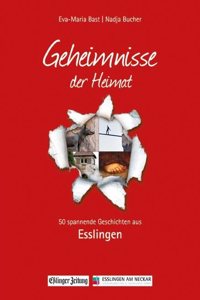 Esslingen; Geheimnmisse der Heimat: 50 spannende Geschichten aus Esslingen (Geheimnisse der Heimat / 50 Spannende Geschichten)