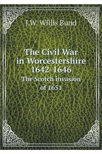 The Civil War in Worcestershire 1642-1646 the Scotch Invasion of 1651