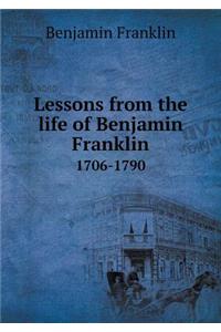 Lessons from the Life of Benjamin Franklin 1706-1790