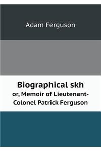 Biographical skh or, Memoir of Lieutenant-Colonel Patrick Ferguson