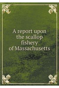 A report upon the scallop fishery of Massachusetts