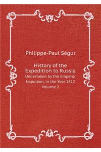 History of the Expedition to Russia Undertaken by the Emperor Napoleon, in the Year 1812. Volume 2