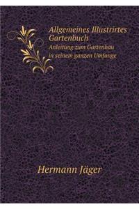 Allgemeines Illustrirtes Gartenbuch Anleitung zum Gartenbau in seinem ganzen Umfange