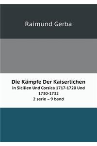 Die Kämpfe Der Kaiserlichen in Sicilien Und Corsica 1717-1720 Und 1730-1732 2 serie 9 band