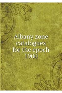 Albany Zone Catalogues for the Epoch 1900