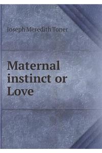Maternal Instinct or Love