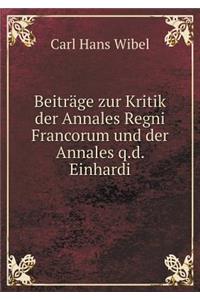 Beiträge zur Kritik der Annales Regni Francorum und der Annales q.d. Einhardi
