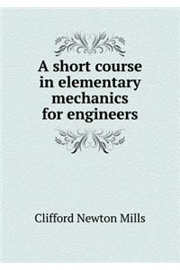 A short course in elementary mechanics for engineers