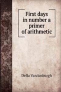 FIRST DAYS IN NUMBER A PRIMER OF ARITHM