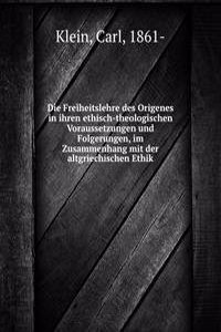 Die Freiheitslehre des Origenes in ihren ethisch-theologischen Voraussetzungen und Folgerungen, im Zusammenhang mit der altgriechischen Ethik