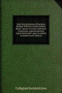Genii Serenissimorum Principum Philippi Wilhelmi Comitis Palatini Rheni . sponsi, et Annae Catharinae Constantiae, augustissimorum regum Sigismundi . quos in nuptiali eorundem (Latin Edition)