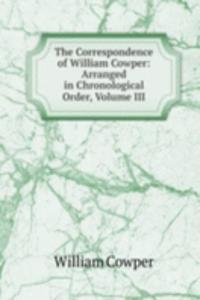 Correspondence of William Cowper: Arranged in Chronological Order, Volume III
