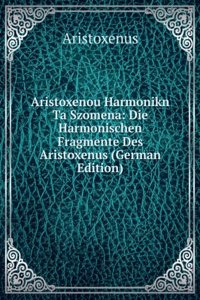 Aristoxenou Harmonikn Ta Szomena: Die Harmonischen Fragmente Des Aristoxenus (German Edition)