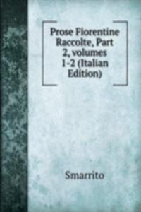 Prose Fiorentine Raccolte, Part 2, volumes 1-2 (Italian Edition)
