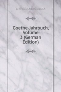 Goethe-Jahrbuch, Volume 3 (German Edition)