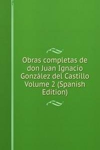 Obras completas de don Juan Ignacio Gonzalez del Castillo Volume 2 (Spanish Edition)