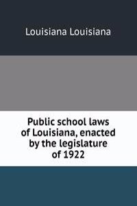 Public school laws of Louisiana, enacted by the legislature of 1922