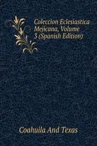 Coleccion Eclesiastica Mejicana, Volume 3 (Spanish Edition)