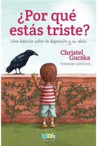 ¿Por Qué Estás Triste?: Una Historia Sobre La Depresión Y Su Alivio / Why Are You Sad?: A Story about Depression and Its Relief