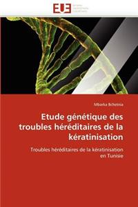 Etude G�n�tique Des Troubles H�r�ditaires de la K�ratinisation