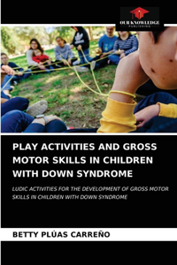 Play Activities and Gross Motor Skills in Children with Down Syndrome