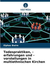 Todespraktiken, -erfahrungen und -vorstellungen in multiethnischen Kirchen
