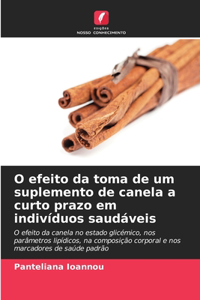 O efeito da toma de um suplemento de canela a curto prazo em indivíduos saudáveis