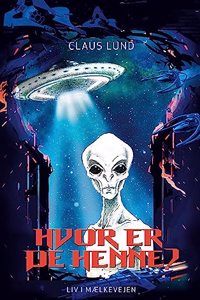 Hvor er de henne?: Liv i MÃ¦lkevejen