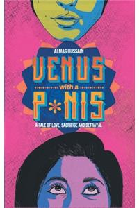 Venus with a P*nis - A Tale of Love, Sacrifice and Betraya