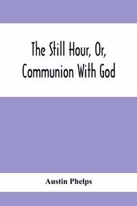 Still Hour, Or, Communion With God